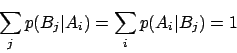 \begin{displaymath}
\sum_{j} p(B_j \vert A_i) = \sum_{i} p(A_i \vert B_j) = 1
\end{displaymath}