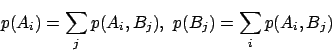 \begin{displaymath}
p(A_i) = \sum_{j} p(A_i, B_j), ~p(B_j) = \sum_{i} p(A_i, B_j)
\end{displaymath}