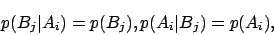 \begin{displaymath}
p(B_j \vert A_i) = p(B_j), p(A_i \vert B_j) = p(A_i),
\end{displaymath}